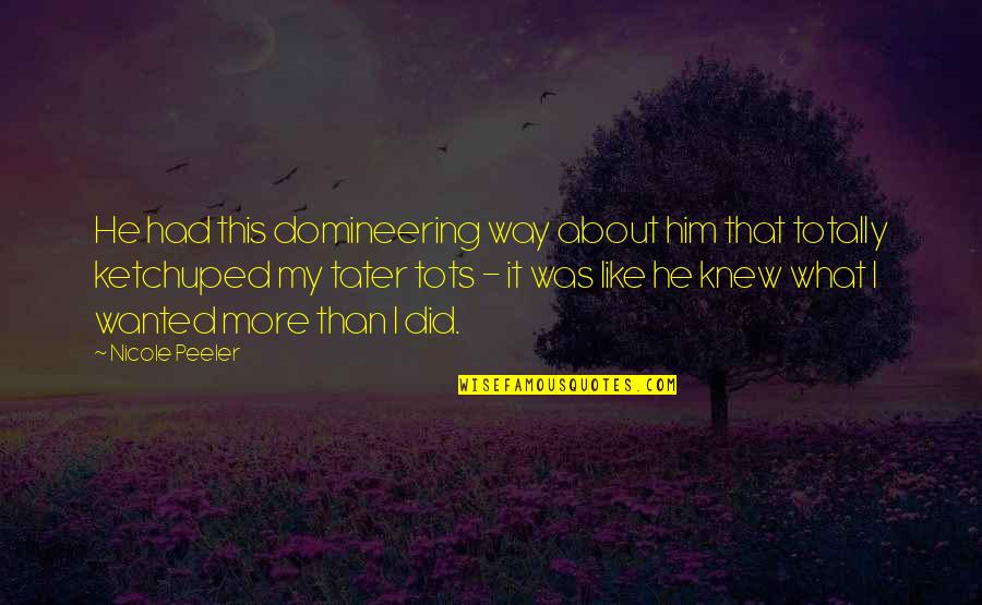 Domineering Quotes By Nicole Peeler: He had this domineering way about him that