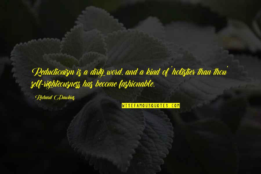 Domineering Quotes By Richard Dawkins: Reductionism is a dirty word, and a kind Domineering Quotes By Richard Dawkins: Reductionism is a dirty word, and a kind
