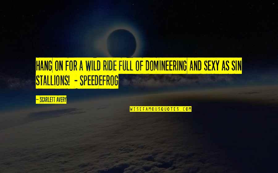 Domineering Quotes By Scarlett Avery: Hang on for a wild ride full of Domineering Quotes By Scarlett Avery: Hang on for a wild ride full of