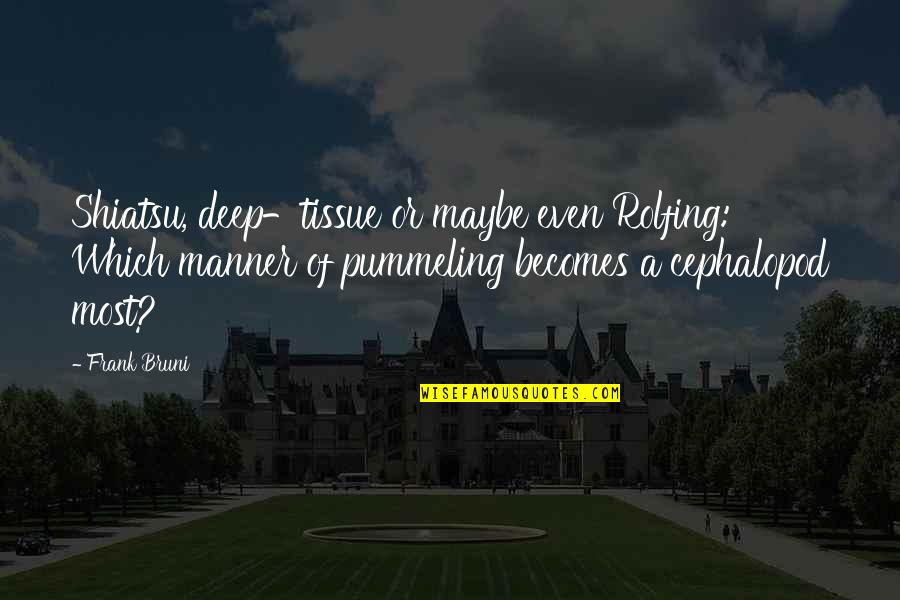 Domingo De Resurreccion Quotes By Frank Bruni: Shiatsu, deep-tissue or maybe even Rolfing: Which manner Domingo De Resurreccion Quotes By Frank Bruni: Shiatsu, deep-tissue or maybe even Rolfing: Which manner