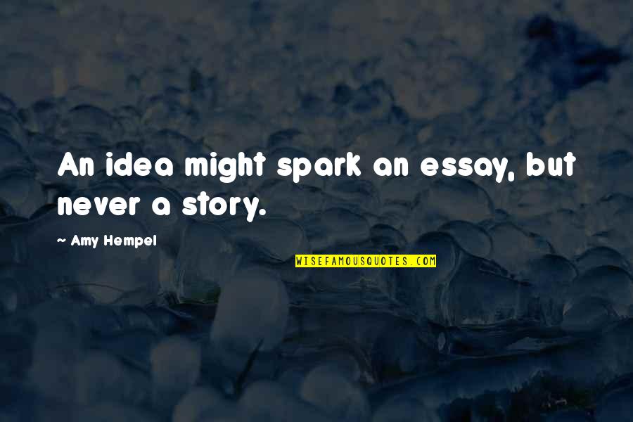 Domingo Dean Quotes By Amy Hempel: An idea might spark an essay, but never Domingo Dean Quotes By Amy Hempel: An idea might spark an essay, but never
