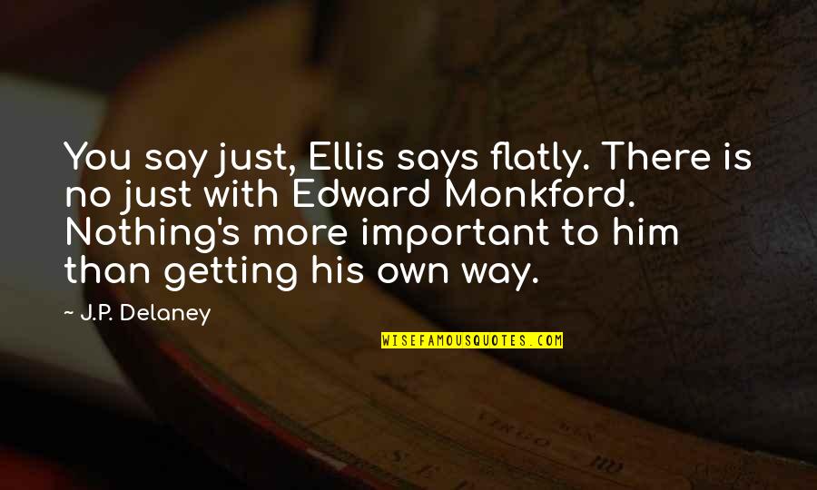 Domingo Espetacular Quotes By J.P. Delaney: You say just, Ellis says flatly. There is