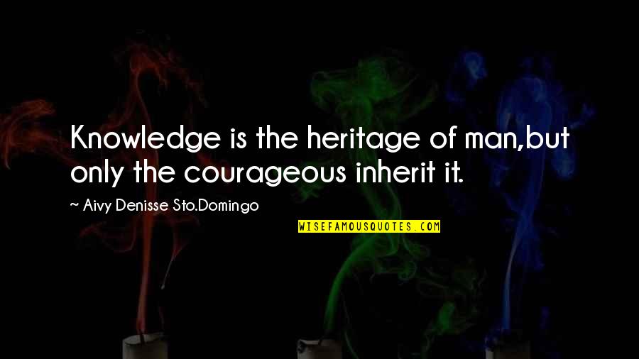 Domingo Quotes By Aivy Denisse Sto.Domingo: Knowledge is the heritage of man,but only the