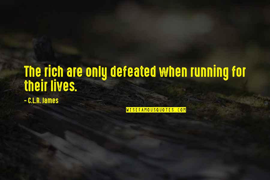 Domingo Quotes By C.L.R. James: The rich are only defeated when running for