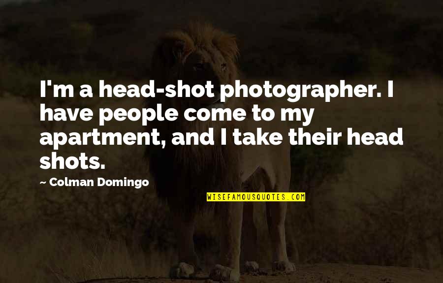 Domingo Quotes By Colman Domingo: I'm a head-shot photographer. I have people come