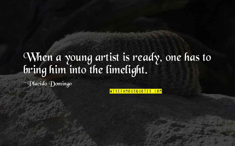 Domingo Quotes By Placido Domingo: When a young artist is ready, one has
