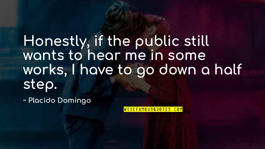 Domingo Quotes By Placido Domingo: Honestly, if the public still wants to hear