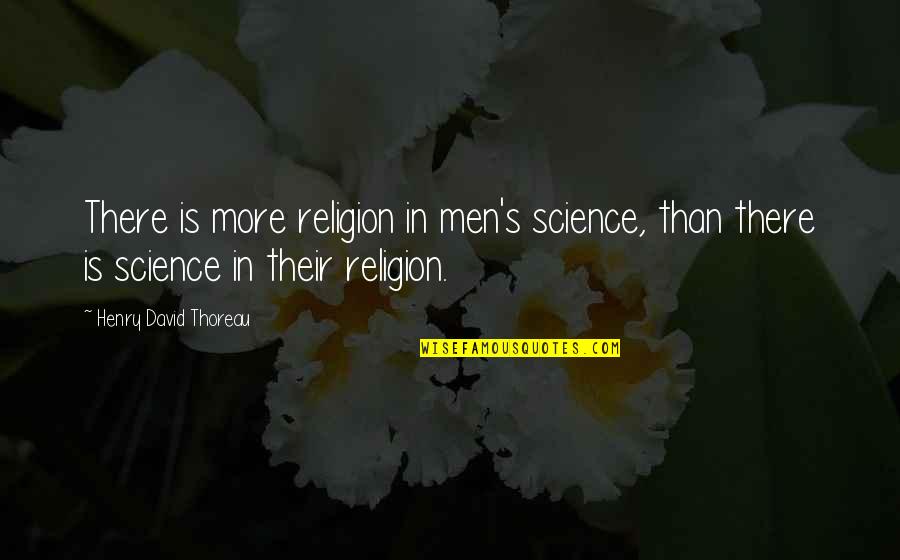 Dominic Cummings Eugenics Quotes By Henry David Thoreau: There is more religion in men's science, than Dominic Cummings Eugenics Quotes By Henry David Thoreau: There is more religion in men's science, than