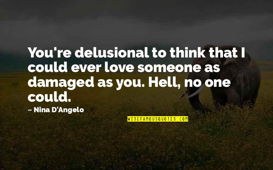 Dominic Delaney Quotes By Nina D'Angelo: You're delusional to think that I could ever