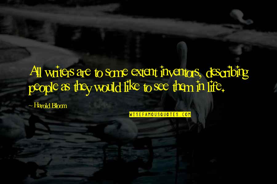 Dominic Family Quotes By Harold Bloom: All writers are to some extent inventors, describing Dominic Family Quotes By Harold Bloom: All writers are to some extent inventors, describing
