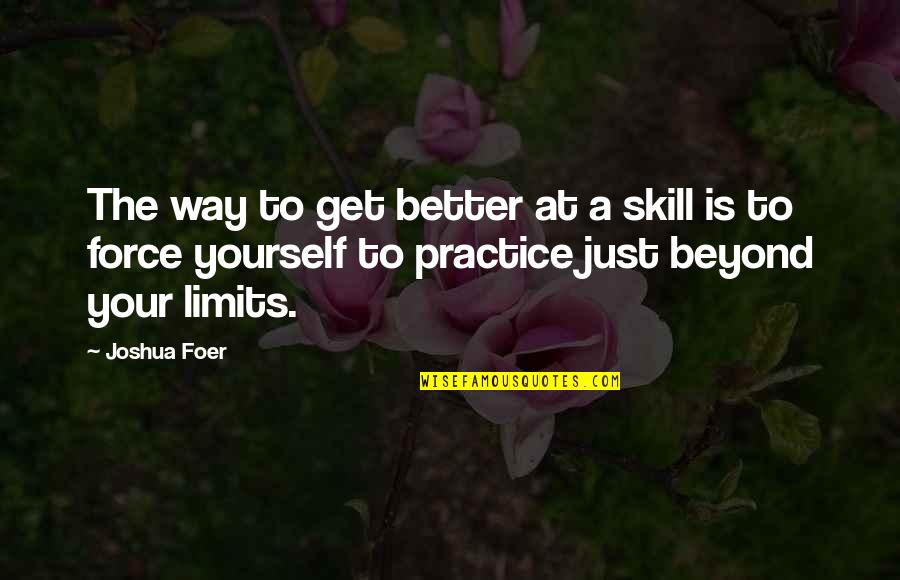 Dominic Guzman Quotes By Joshua Foer: The way to get better at a skill Dominic Guzman Quotes By Joshua Foer: The way to get better at a skill