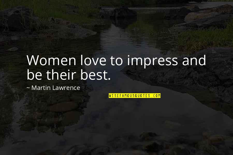 Dominic Sandbrook Quotes By Martin Lawrence: Women love to impress and be their best.