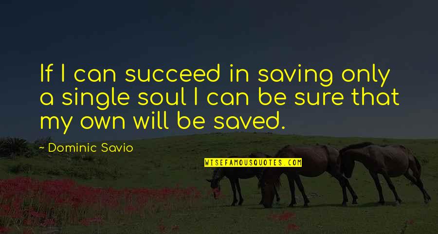 Dominic Savio Quotes By Dominic Savio: If I can succeed in saving only a Dominic Savio Quotes By Dominic Savio: If I can succeed in saving only a