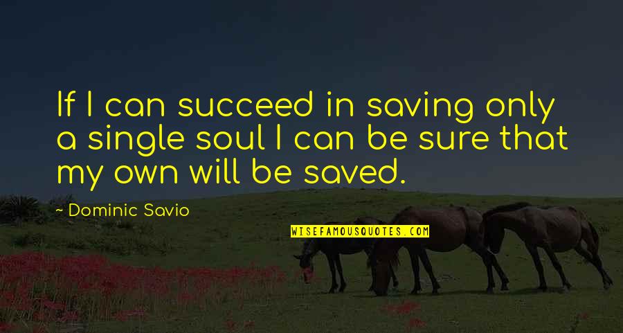 Dominic Savio Quotes By Dominic Savio: If I can succeed in saving only a