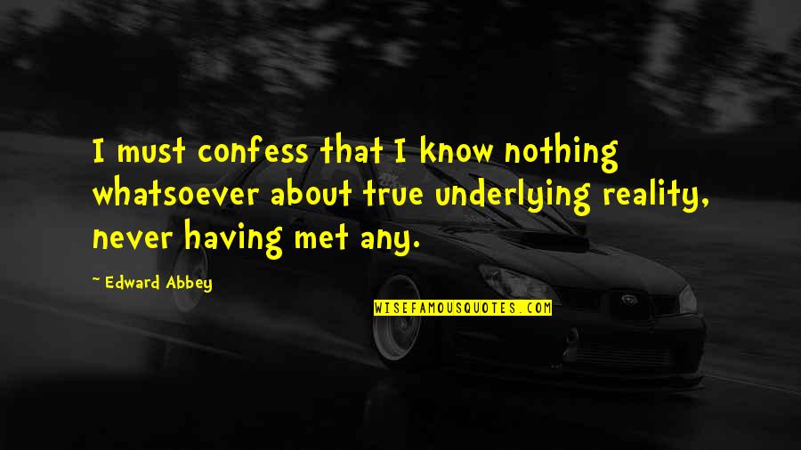 Dominic Toretto Quotes By Edward Abbey: I must confess that I know nothing whatsoever