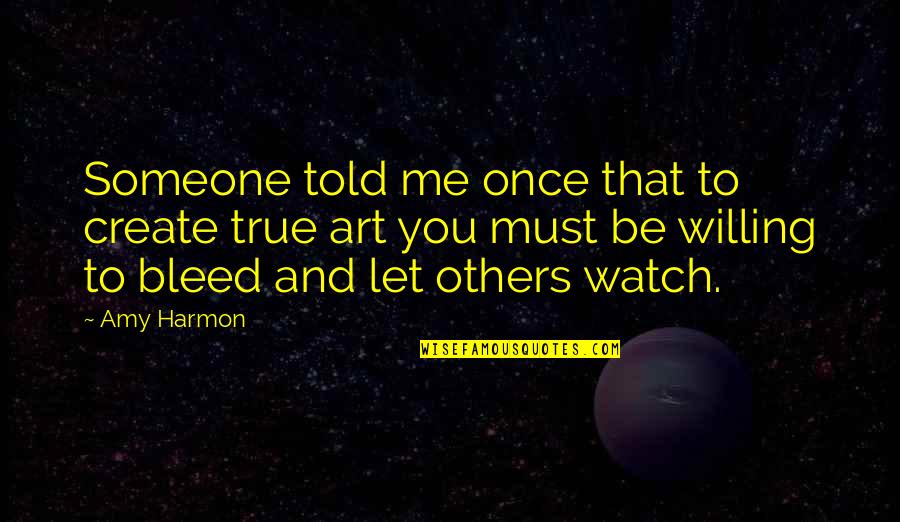 Dominical Quotes By Amy Harmon: Someone told me once that to create true Dominical Quotes By Amy Harmon: Someone told me once that to create true
