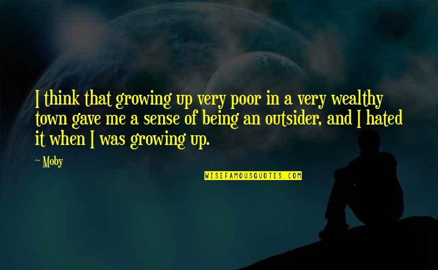 Dominical Quotes By Moby: I think that growing up very poor in Dominical Quotes By Moby: I think that growing up very poor in