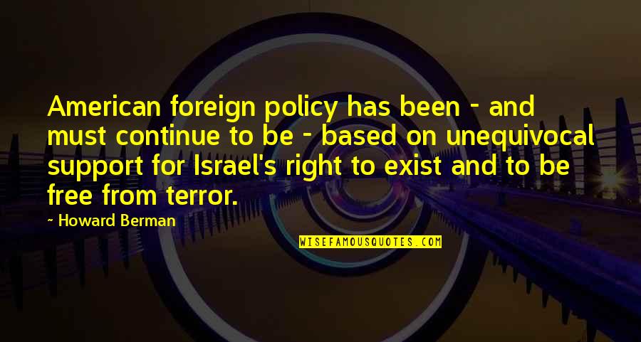 Dominicales Lldm Quotes By Howard Berman: American foreign policy has been - and must Dominicales Lldm Quotes By Howard Berman: American foreign policy has been - and must