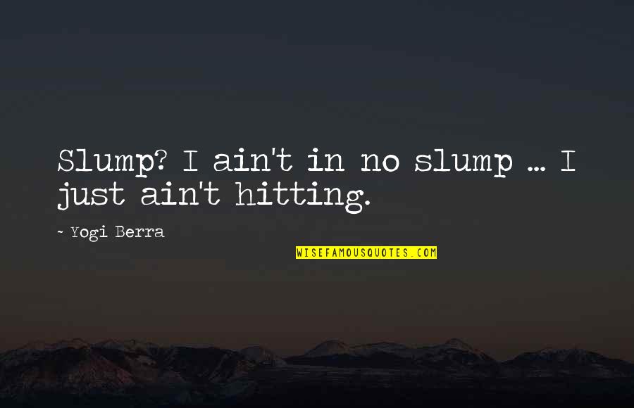 Dominican Inspirational Quotes By Yogi Berra: Slump? I ain't in no slump ... I