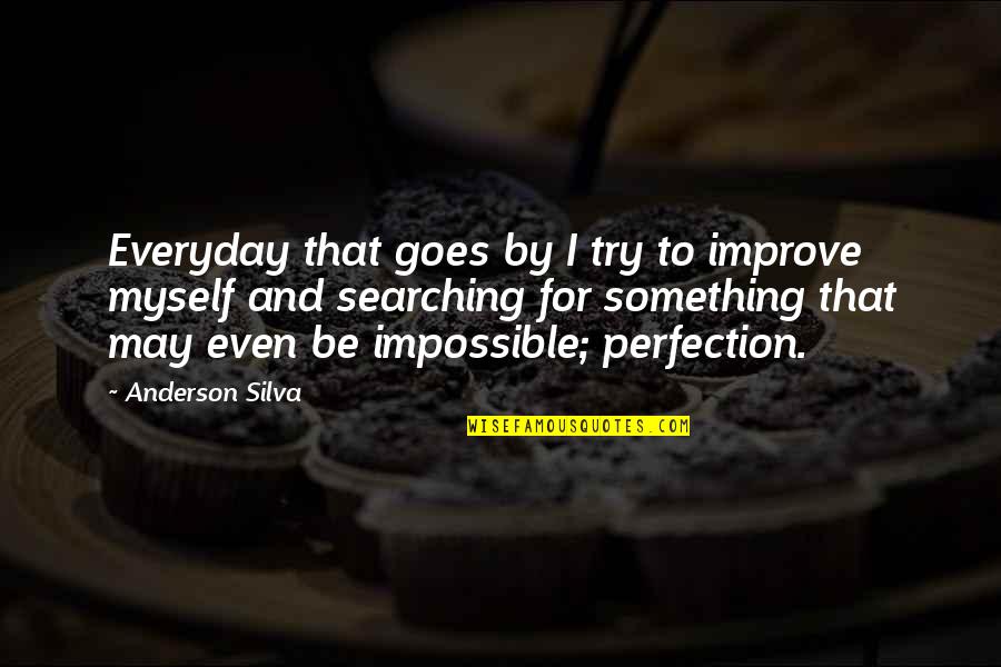 Dominican Problems Quotes By Anderson Silva: Everyday that goes by I try to improve