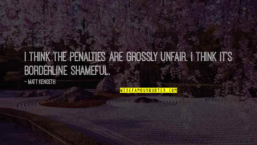 Dominican Proverbs Quotes By Matt Kenseth: I think the penalties are grossly unfair. I
