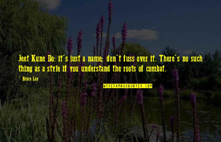 Dominican Republic Famous Quotes By Bruce Lee: Jeet Kune Do: it's just a name; don't