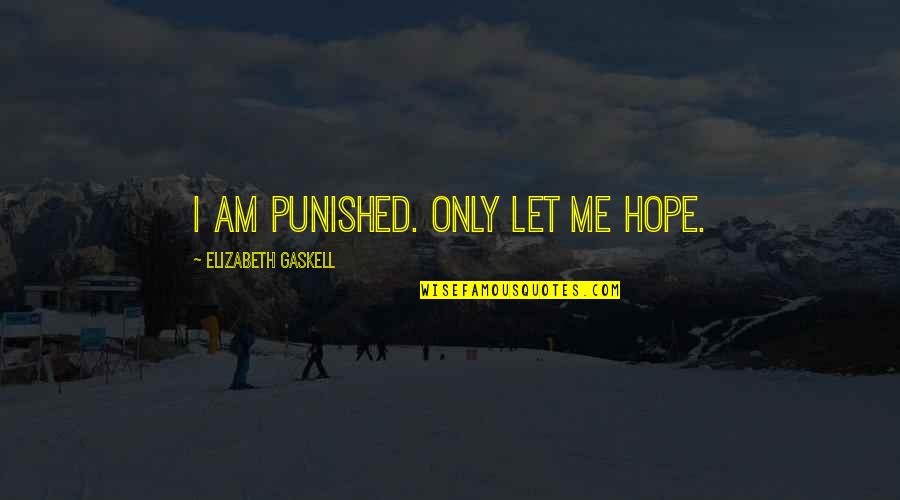 Dominicano En Quotes By Elizabeth Gaskell: I am punished. Only let me hope.