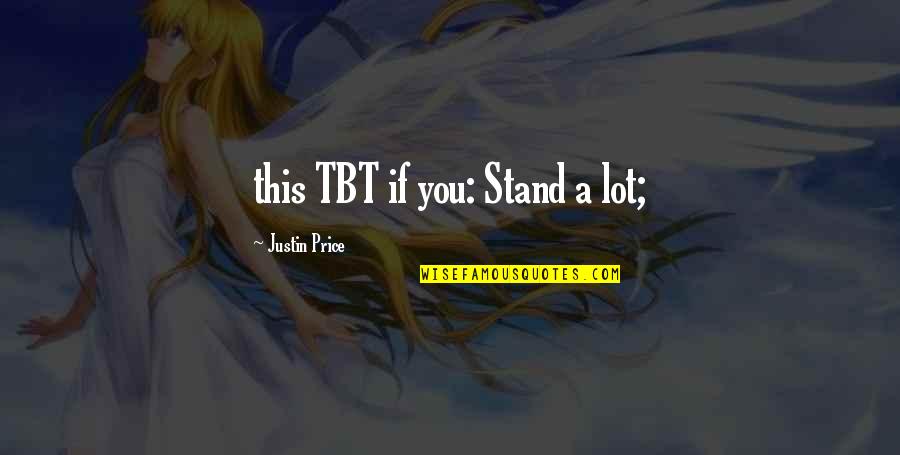 Dominicci Libros Quotes By Justin Price: this TBT if you: Stand a lot;
