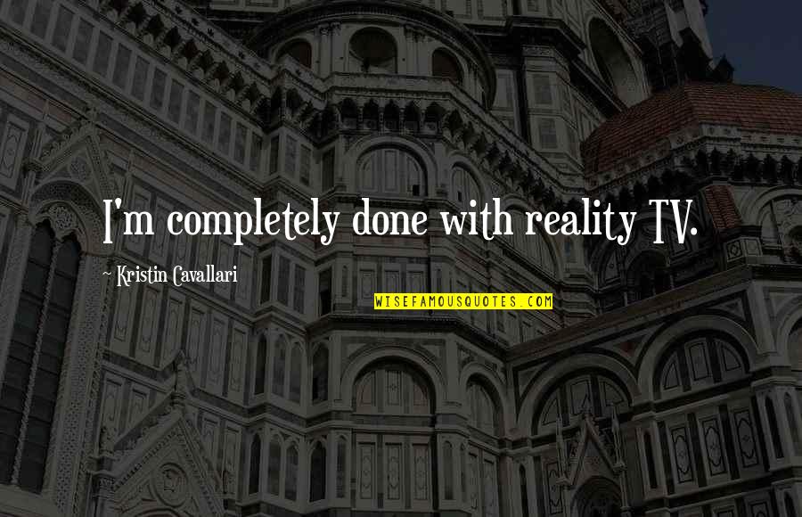Dominici Deces Quotes By Kristin Cavallari: I'm completely done with reality TV. Dominici Deces Quotes By Kristin Cavallari: I'm completely done with reality TV.