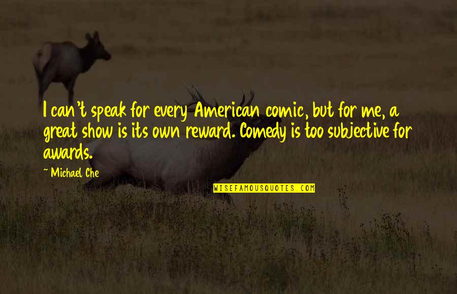 Dominick And Eugene Quotes By Michael Che: I can't speak for every American comic, but