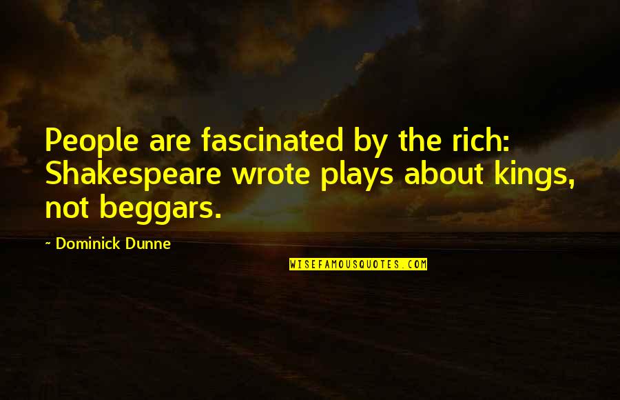 Dominick Quotes By Dominick Dunne: People are fascinated by the rich: Shakespeare wrote