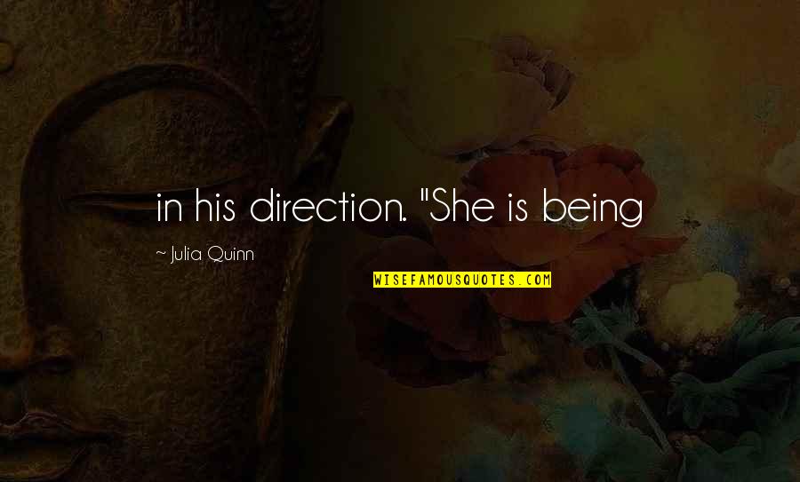 Dominick Quotes By Julia Quinn: in his direction. "She is being