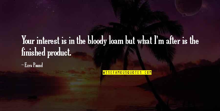 Dominiel Quotes By Ezra Pound: Your interest is in the bloody loam but