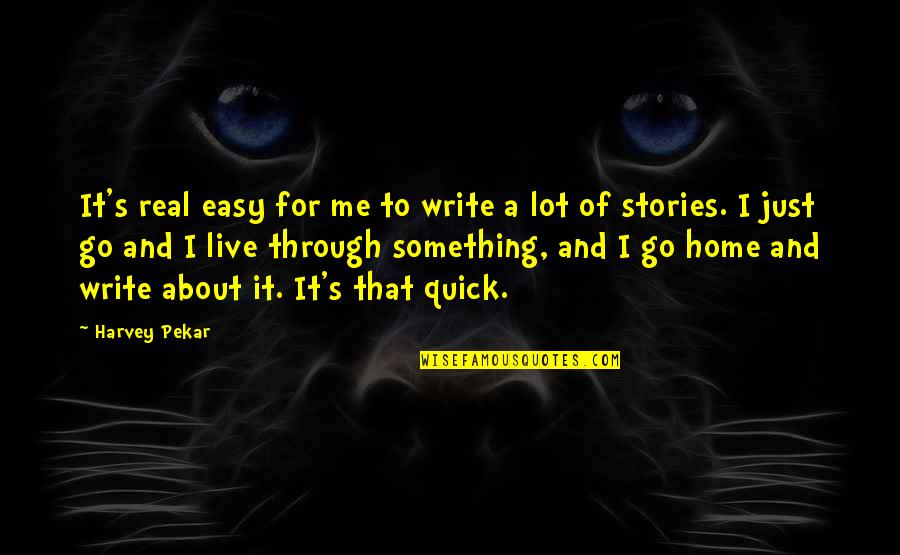 Dominik Diamond Quotes By Harvey Pekar: It's real easy for me to write a