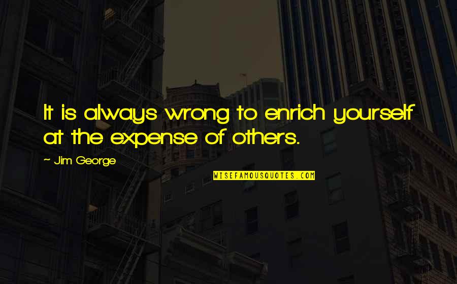 Dominik Kubalik Quotes By Jim George: It is always wrong to enrich yourself at