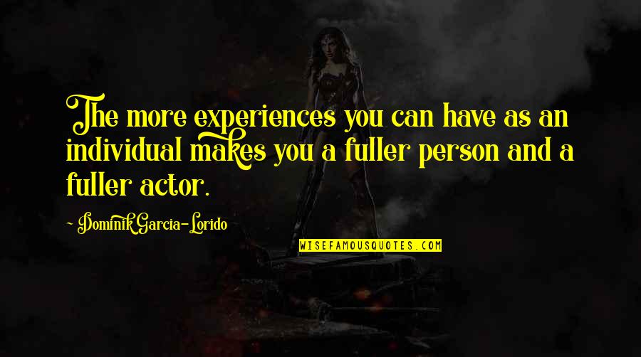 Dominik's Quotes By Dominik Garcia-Lorido: The more experiences you can have as an
