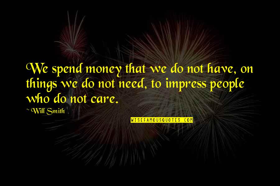 Dominion And Stewardship Quotes By Will Smith: We spend money that we do not have,