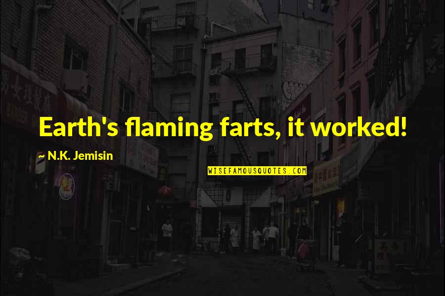 Dominion Book Quotes By N.K. Jemisin: Earth's flaming farts, it worked!