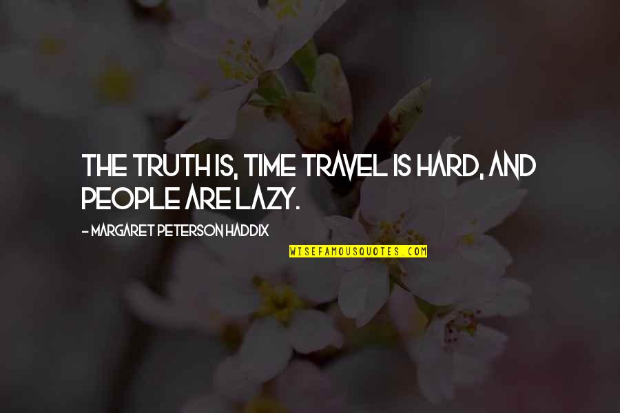 Dominion Series Quotes By Margaret Peterson Haddix: The truth is, time travel is hard, and Dominion Series Quotes By Margaret Peterson Haddix: The truth is, time travel is hard, and