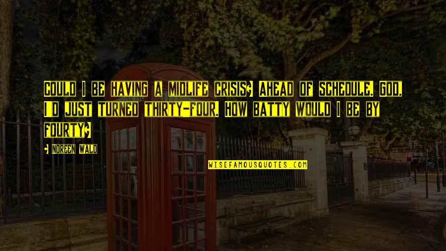 Dominioni Qartulad Quotes By Noreen Wald: Could I be having a midlife crisis? Ahead Dominioni Qartulad Quotes By Noreen Wald: Could I be having a midlife crisis? Ahead