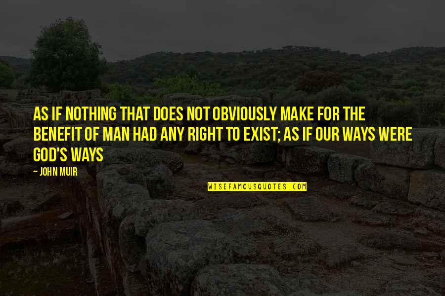 Dominionism Wikipedia Quotes By John Muir: As if nothing that does not obviously make Dominionism Wikipedia Quotes By John Muir: As if nothing that does not obviously make