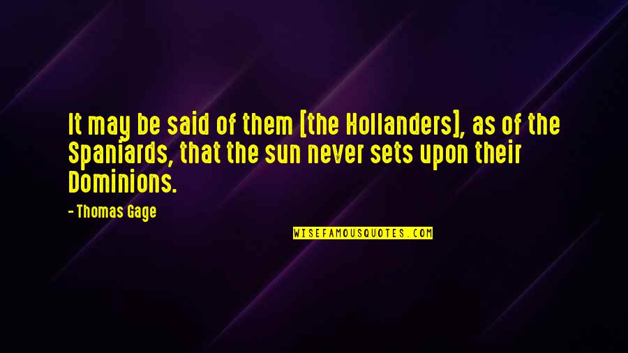 Dominions 5 Quotes By Thomas Gage: It may be said of them [the Hollanders],