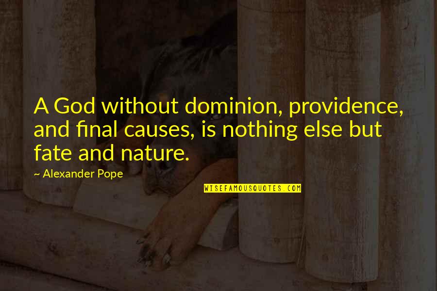 Dominion's Quotes By Alexander Pope: A God without dominion, providence, and final causes,
