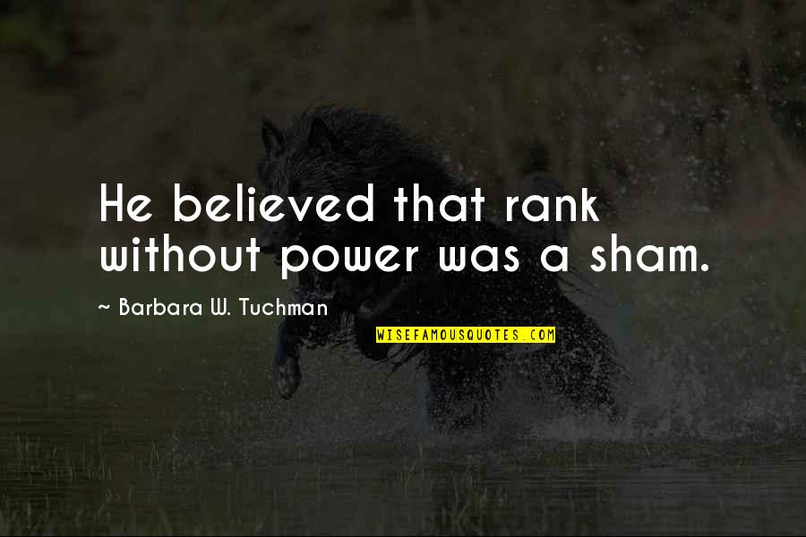 Dominion's Quotes By Barbara W. Tuchman: He believed that rank without power was a