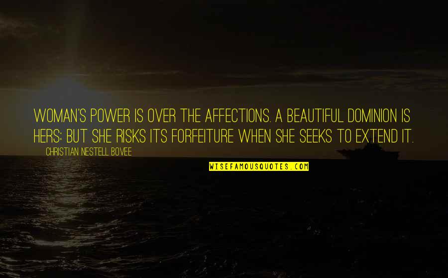 Dominion's Quotes By Christian Nestell Bovee: Woman's power is over the affections. A beautiful