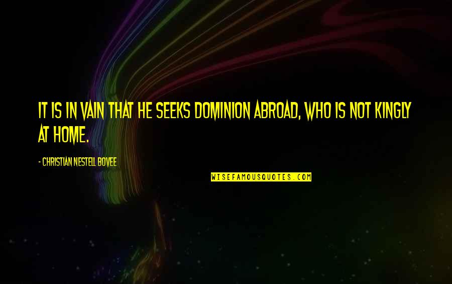 Dominion's Quotes By Christian Nestell Bovee: It is in vain that he seeks dominion