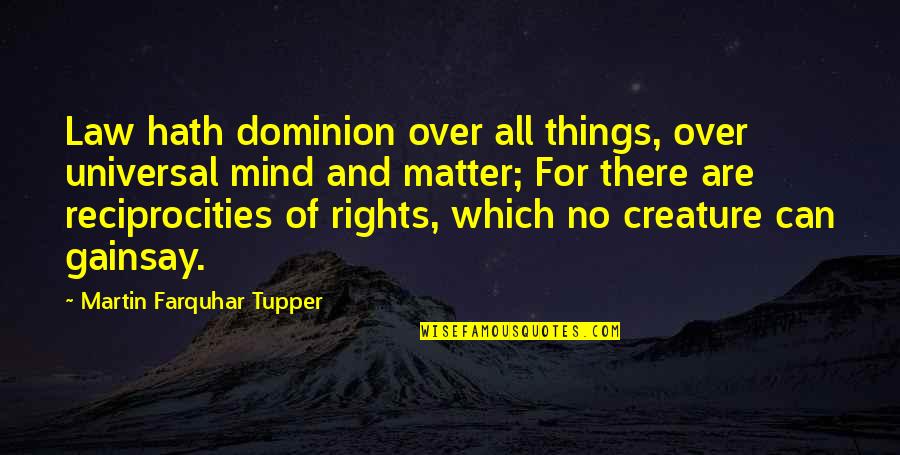 Dominion's Quotes By Martin Farquhar Tupper: Law hath dominion over all things, over universal