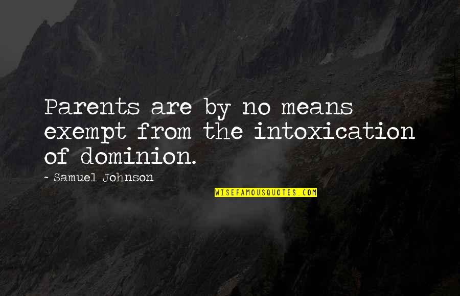 Dominion's Quotes By Samuel Johnson: Parents are by no means exempt from the