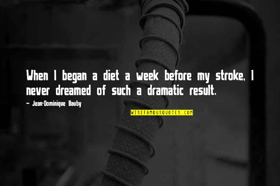 Dominique Bauby Quotes By Jean-Dominique Bauby: When I began a diet a week before