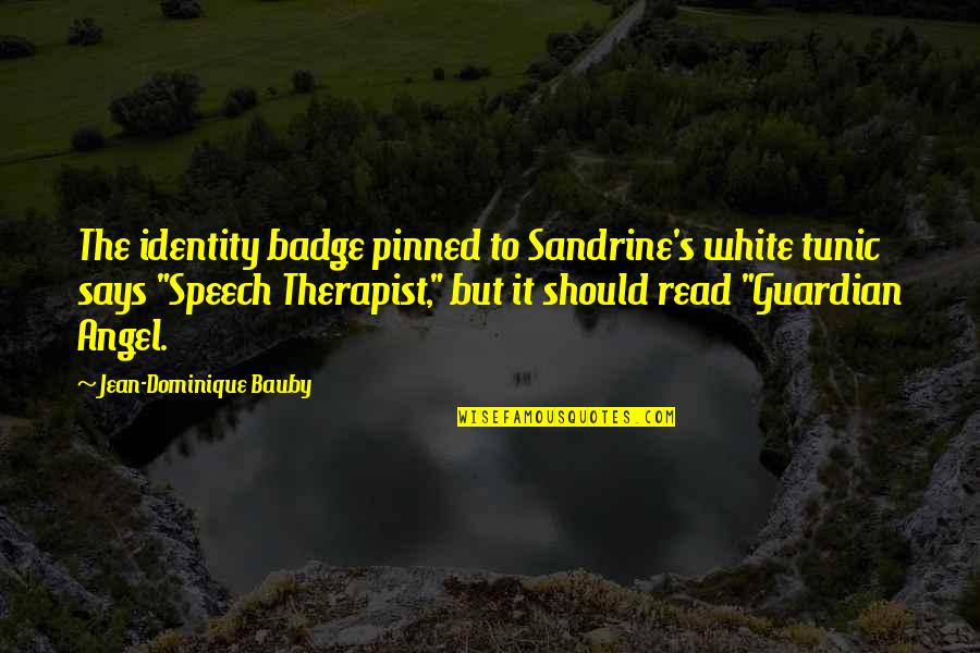 Dominique Bauby Quotes By Jean-Dominique Bauby: The identity badge pinned to Sandrine's white tunic